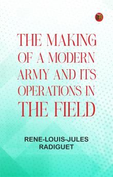 The Making of a Modern Army and its Operations in the Field