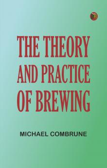 The Theory and Practice of Brewing