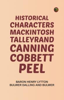 Historical Characters: Mackintosh Talleyrand Canning Cobbett Peel