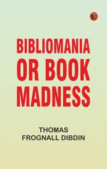 Bibliomania; or Book-Madness