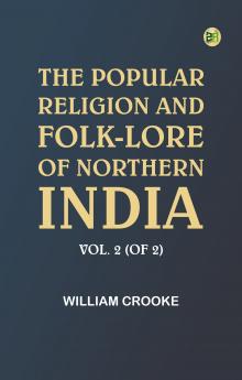 The Popular Religion and Folk-Lore of Northern India Vol. 2 (of 2)