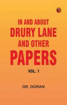 In and About Drury Lane and Other Papers Vol. 1