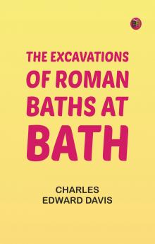 The Excavations of Roman Baths at Bath