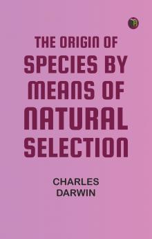The Origin of Species by Means of Natural Selection