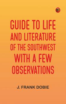 Guide to Life and Literature of the Southwest with a Few Observations