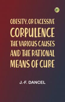 Obesity or Excessive Corpulence: The Various Causes and the Rational Means of Cure