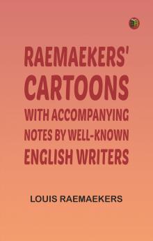 Raemaekers' Cartoons: With Accompanying Notes by Well-known English Writers