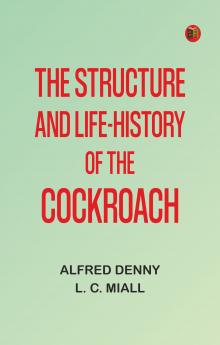 The Structure and Life-history of the Cockroach