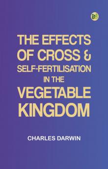The Effects of Cross & Self-Fertilisation in the Vegetable Kingdom