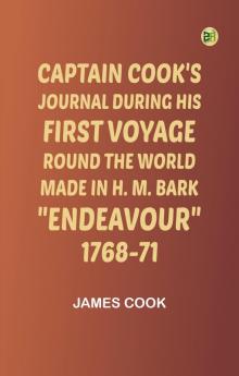 Captain Cook's Journal During His First Voyage Round the WorldMade in H. M. Bark Endeavour 1768-71