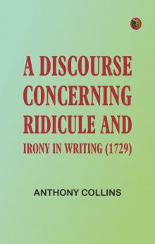 A Discourse Concerning Ridicule and Irony in Writing (1729)