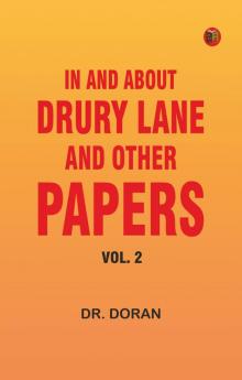 In and About Drury Lane and Other Papers Vol. 2