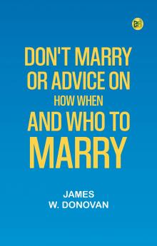 Don't Marry; or Advice on How When and Who to Marry
