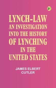 Lynch-law; an investigation into the history of lynching in the United States