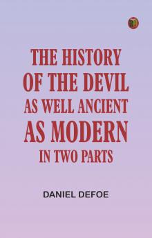 The History of the Devil As Well Ancient as Modern: In Two Parts