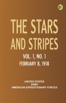 The Stars and Stripes Vol. 1 No. 1 February 8 1918