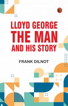 Lloyd George: The Man and His Story