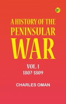 A History of the Peninsular War Vol. 1 1807-1809