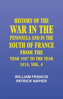 History of the war in the Peninsula and in the south of France from the year 1807 to the year 1814 vol. 4