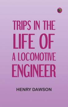 Trips in the Life of a Locomotive Engineer