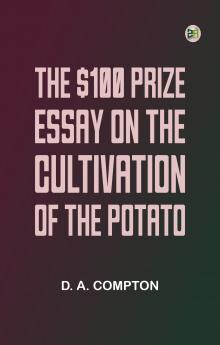 The $100 Prize Essay on the Cultivation of the Potato