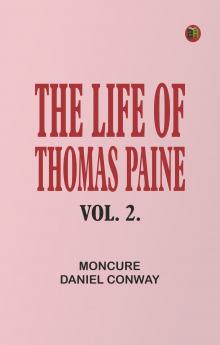 The Life Of Thomas Paine Vol. 2.