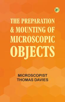 The Preparation & Mounting of Microscopic Objects