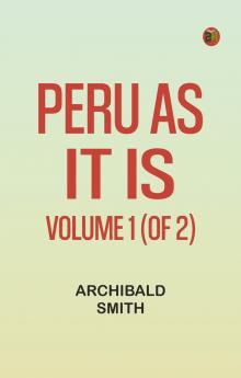 Peru as It Is Volume 1 (of 2)