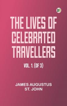 The lives of celebrated travellers Vol. 1. (of 3)