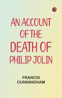 An account of the Death of Philip Jolin