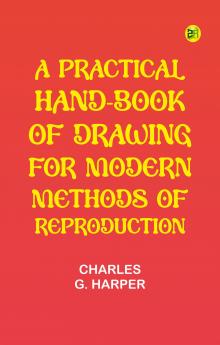 A Practical Hand-book of Drawing for Modern Methods of Reproduction