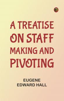 A Treatise on Staff Making and Pivoting