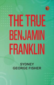 The True Benjamin Franklin