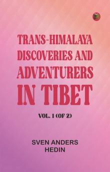 Trans-Himalaya: Discoveries and Adventurers in Tibet. Vol. 1 (of 2)