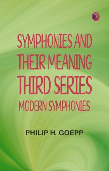Symphonies and Their Meaning; Third Series Modern Symphonies
