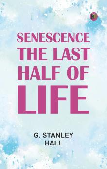 Senescence the Last Half of Life