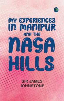 My Experiences in Manipur and the Naga Hills