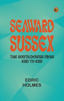 Seaward Sussex: The South Downs from End to End