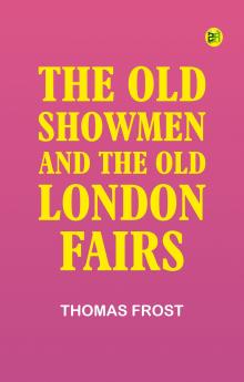 The Old Showmen and the Old London Fairs