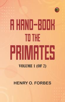 A Hand-book to the Primates  Volume 1 (of 2)