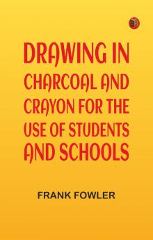 Drawing in charcoal and crayon for the use of students and schools