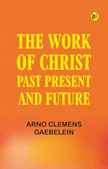 The Work Of Christ: Past Present and Future