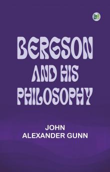 Bergson and His Philosophy