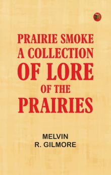 Prairie Smoke a Collection of Lore of the Prairies