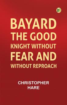 Bayard: the Good Knight Without Fear and Without Reproach