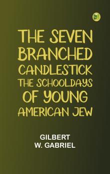The Seven-Branched Candlestick: The Schooldays of Young American Jew