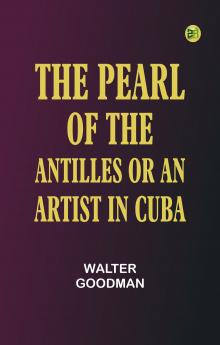 The Pearl of the Antilles or An Artist in Cuba