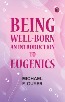 Being Well-Born: An Introduction to Eugenics