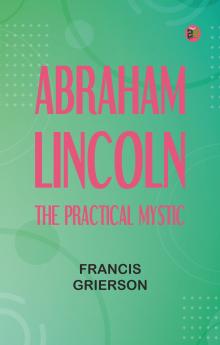 Abraham Lincoln: The Practical Mystic