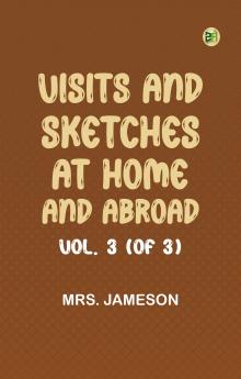 Visits and Sketches at Home and Abroad Vol. 3 (of 3)